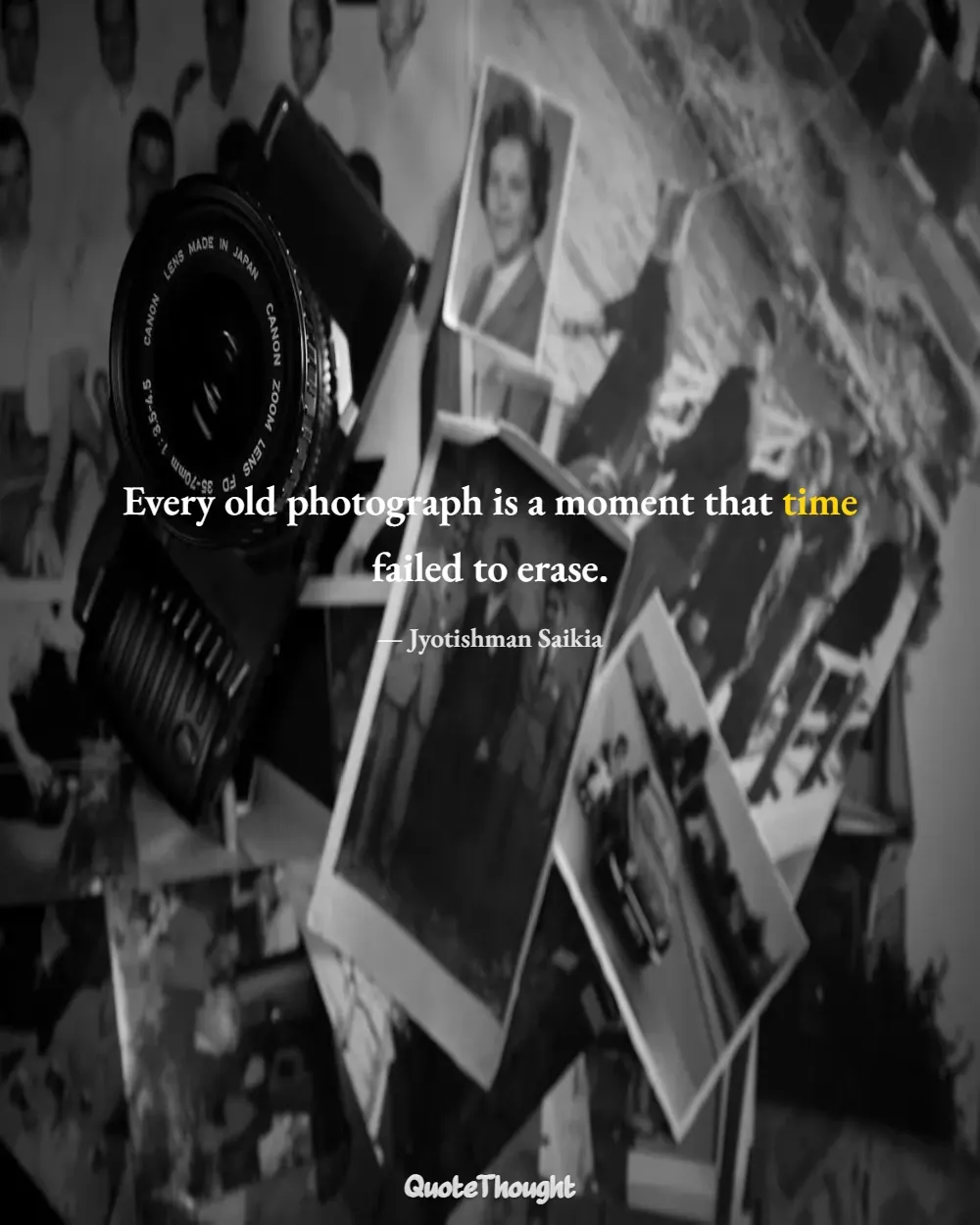 Quote: "Every old photograph is a moment that time failed to erase." — Jyotishman Saikia