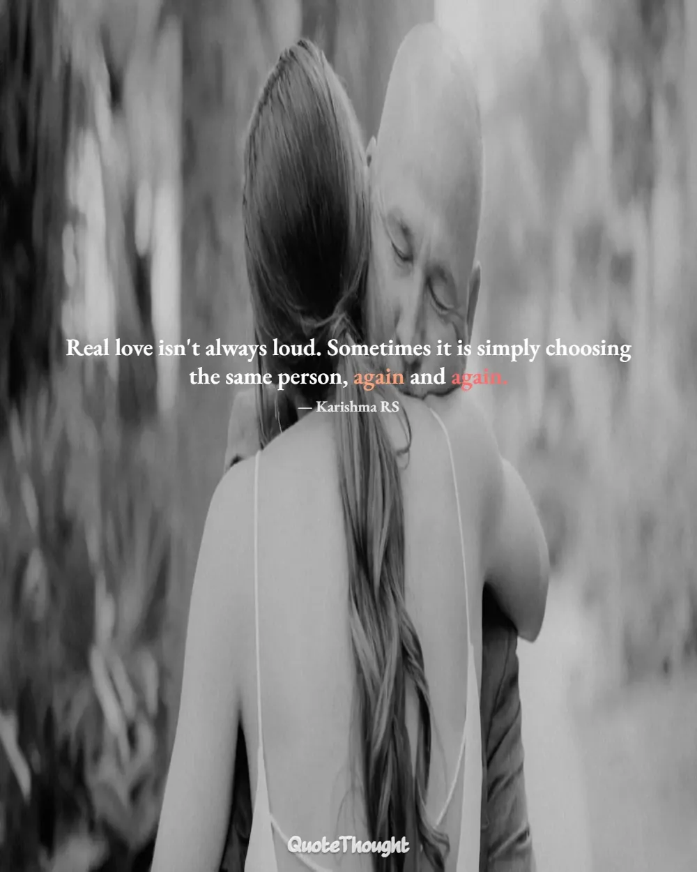 Quote: "Real love isn't always loud. Sometimes it is simply choosing the same person, again and again." — Karishma RS