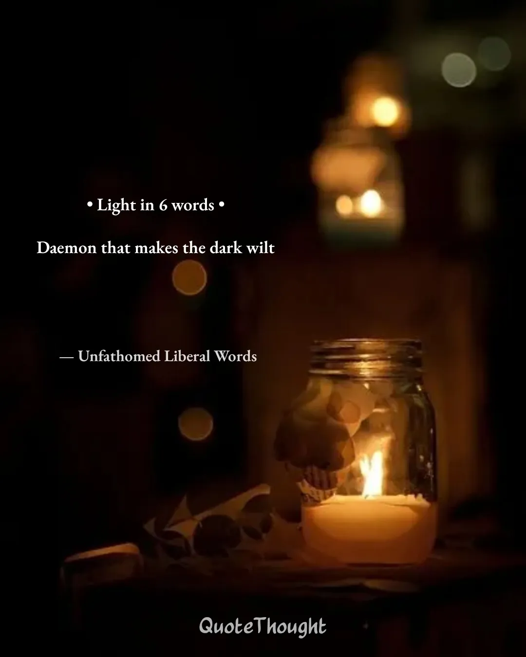 Quote: "• Light in 6 words • 

Daemon that makes the dark wilt" — Unfathomed Liberal Words