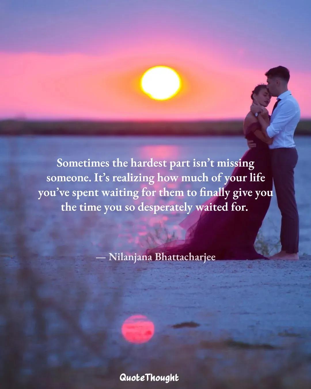 Quote: "Sometimes the hardest part isn’t missing someone. It’s realizing how much of your life you’ve spent waiting for them to…" — Nilanjana Bhattacharjee