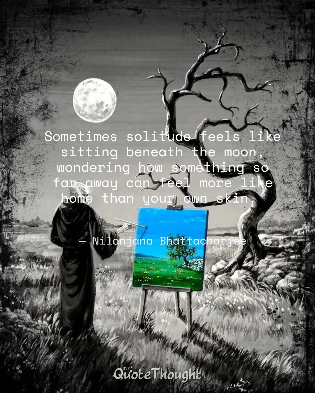 Quote: "Sometimes solitude feels like sitting beneath the moon, wondering how something so far away can feel more like home than…" — Nilanjana Bhattacharjee