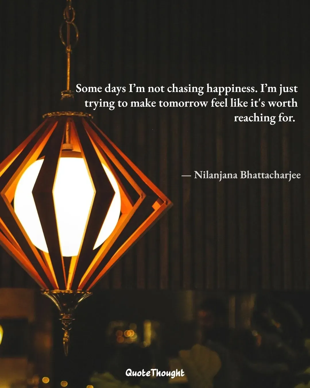 Quote: "Some days I’m not chasing happiness. I’m just trying to make tomorrow feel like it's worth reaching for." — Nilanjana Bhattacharjee