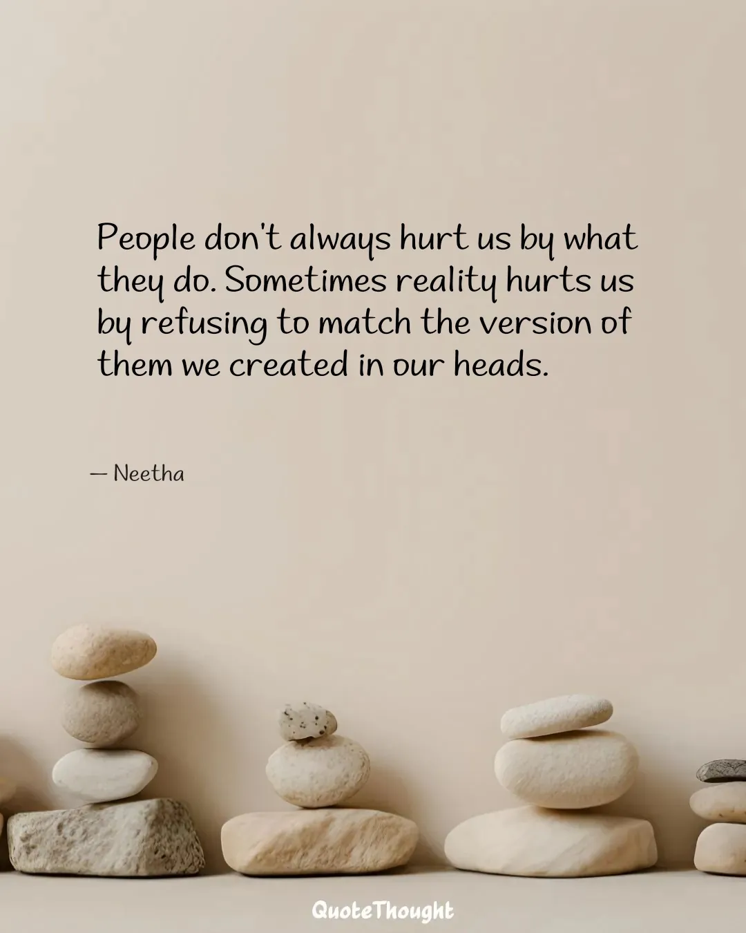 Quote: "People don't always hurt us by what they do. Sometimes reality hurts us by refusing to match the version of them we crea…" — Neetha