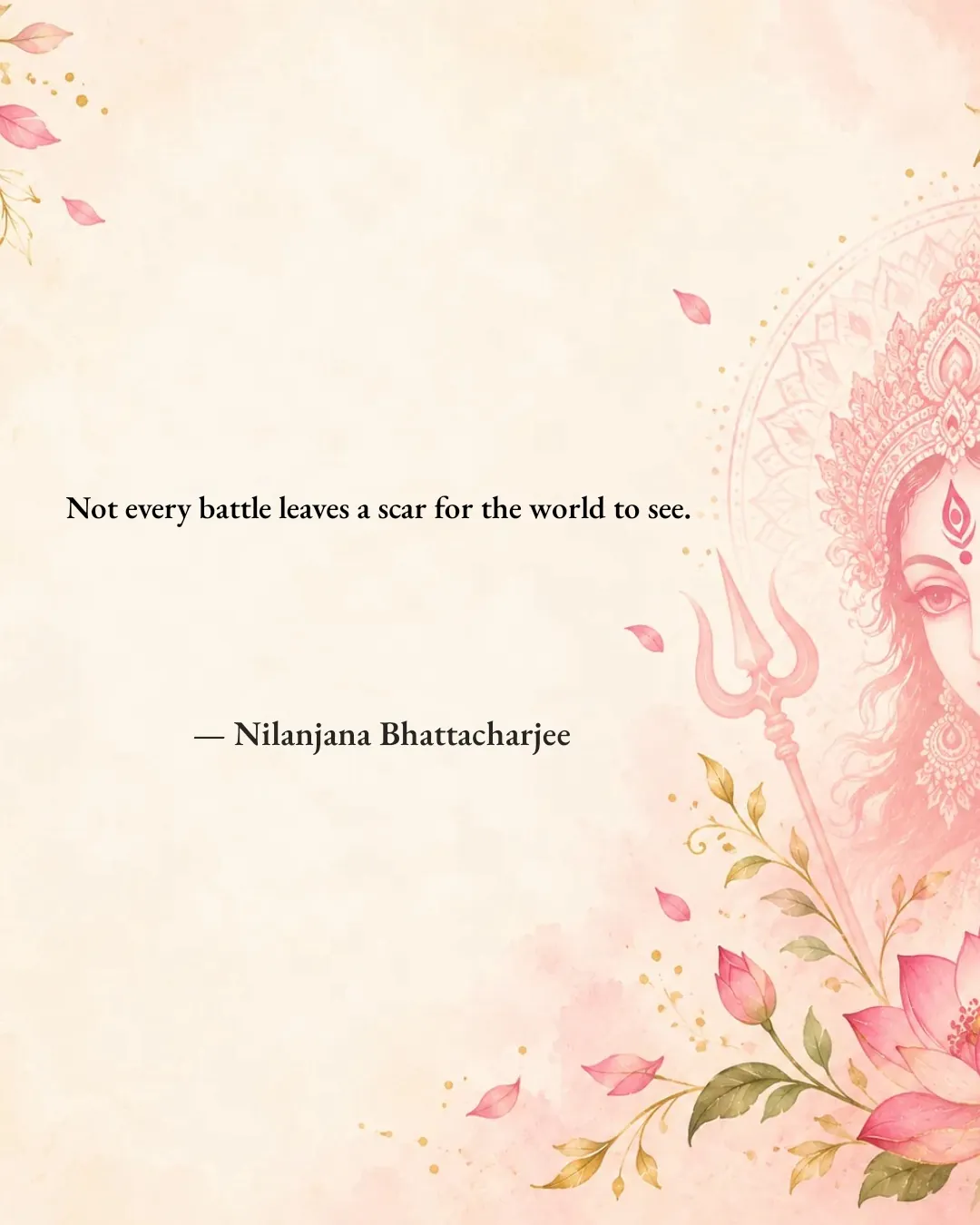 Quote: "Not every battle leaves a scar for the world to see." — Nilanjana Bhattacharjee