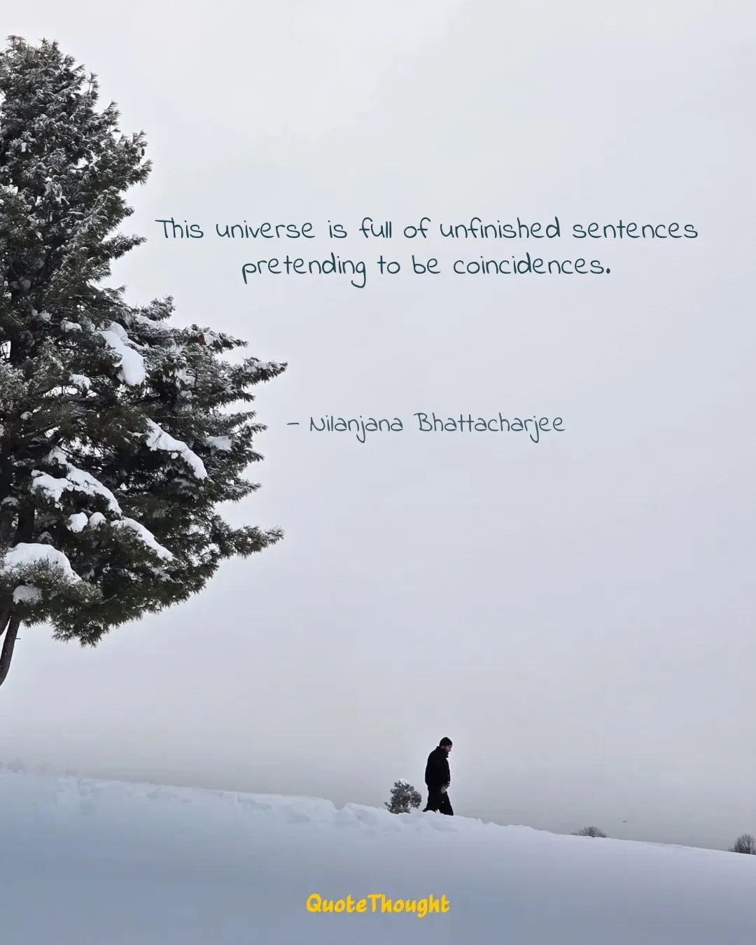 Quote: "This universe is full of unfinished sentences pretending to be coincidences." — Nilanjana Bhattacharjee