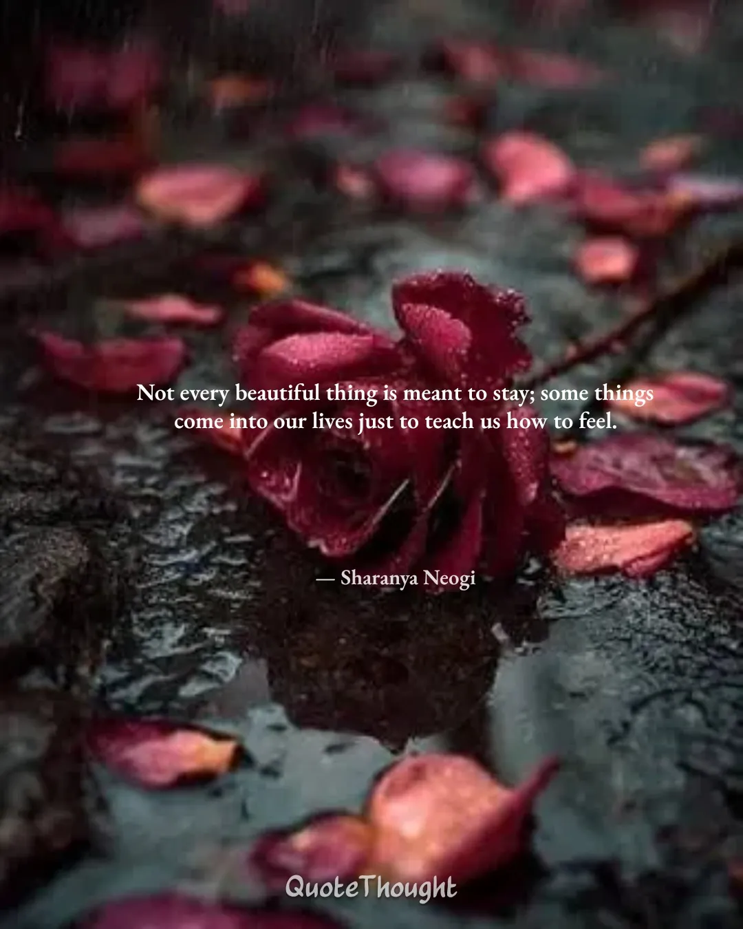 Quote: "Not every beautiful thing is meant to stay; some things come into our lives just to teach us how to feel." — Sharanya Neogi
